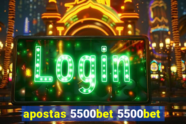 apostas 5500bet 5500bet